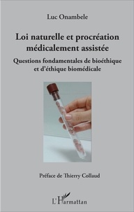 Luc Onambele - Loi naturelle et procréation médicalement assistée - Questions fondamentales de bioéthique et d'éthique biomédicale.