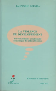 La violence du développement. Pouvoir politique et rationalité économique des élites africaines