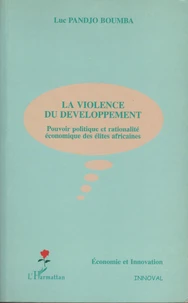 La Violence Du Developpement. Pouvoir Politique Et Rationalite Economique Des Elites Africaines