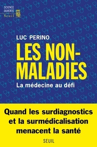 Luc Perino - Les Non-Maladies - La médecine au défi.