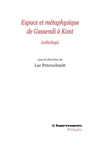 Luc Peterschmitt - Espace et métaphysique de Gassendi à Kant - Anthologie.