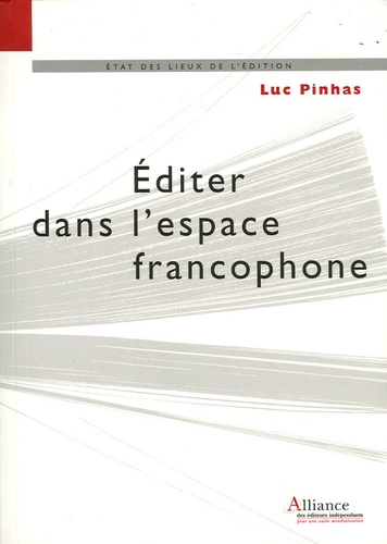 Luc Pinhas - Editer dans l'espace francophone - Législation, diffusion, distribution et commercialisation du livre.