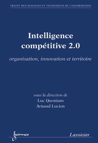 Luc Quoniam et Arnaud Lucien - Intelligence compétitive 2.0 - Organisation, innovation et territoire.