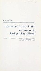 Luc Rasson - Littérature et fascisme, les romans de Robert Brasillach.