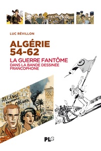 Luc Révillon - Algérie 54-62 - La guerre fantôme dans la bande dessinée francophone.
