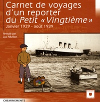 Luc Révillon - Carnet de voyages d'un reporter du Petit " Vingtième" - Janvier 1929 - août 1939.