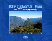 Luc Reynaud - Les plus beaux paysages de la Réunion en 80 randonnées.