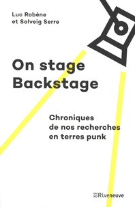 Luc Robène et Solveig Serre - On stage, Backstage - Chroniques de nos recherches en terres punk.