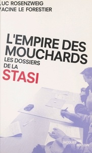 Luc Rosenzweig et Yacine Le Forestier - L'Empire des mouchards : Les Dossiers de la Stasi.