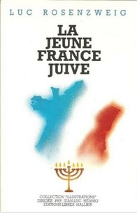 Luc Rosenzweig - La Jeune France juive : conversations avec des Juifs d'aujourd'hui.