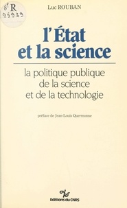Luc Rouban et Jean-Louis Quermonne - L'État et la science : la politique publique de la science et de la technologie.
