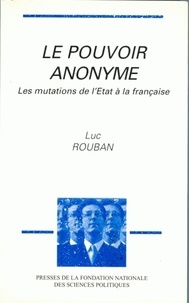 Luc Rouban - Le pouvoir anonyme - Les mutations de l'État à la française.