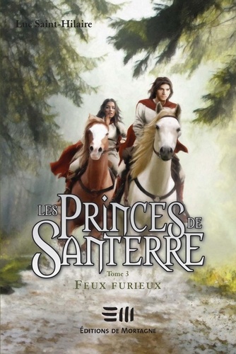 Luc Saint-Hilaire - Les Princes de Santerre  : Feux furieux.