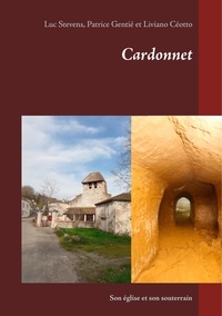 Luc Stévens et Patrice Gentié - Cardonnet - Son église et son souterrain.