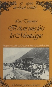 Luc Tournier et Claude Pasteur - Il était une fois la montagne.