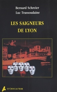 Luc Trassoudaine et Bernard Schreier - Les saigneurs de Lyon.