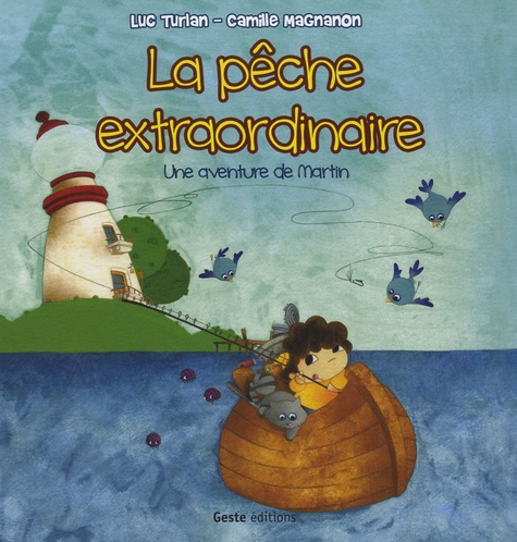 Luc Turlan et Camille Magnanon - La pêche extraordinaire - Une aventure de Martin.