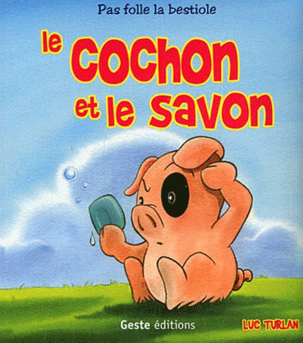 Luc Turlan - Le cochon et le savon.