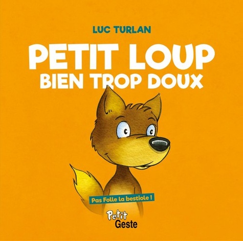 Luc Turlan - Petit loup bien trop doux.