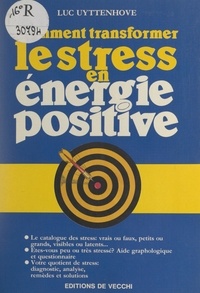 Luc Uyttenhove - Comment transformer le stress en énergie positive.