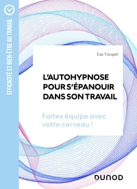 Luc Vacquié - L'autohypnose pour s'épanouir dans son travail - Faites équipe avec votre cerveau !.