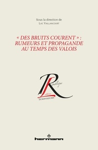 Luc Vaillancourt - "Des bruits courent" : rumeurs et propagande au temps des Valois.