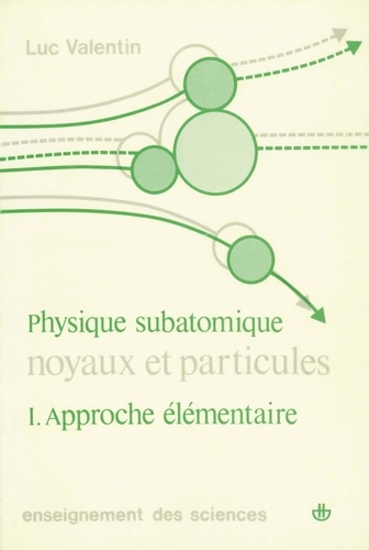 Physique subatomique : noyaux et particulières. Tome 1, Approche élémentaire