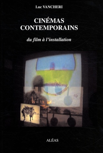 Luc Vancheri - Cinémas contemporains - Du film à l'installation.