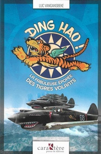 Luc Vangansbeke - Ding Hao ! - La fabuleuse épopée des Tigres Volants.