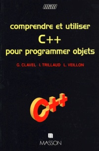 Luc Veillon et Gilles Clavel - Comprendre et utiliser C pour programmer objets.
