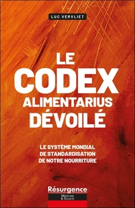 Le codex alimentarius dévoilé - Le système mondial de standardisation de notre nourriture