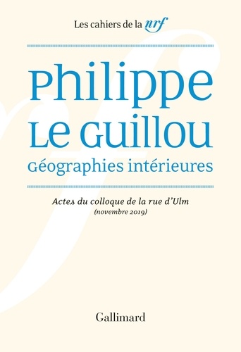 Philippe Le Guillou, géographies intérieures. Actes du colloque de la rue d'Ulm (novembre 2019)