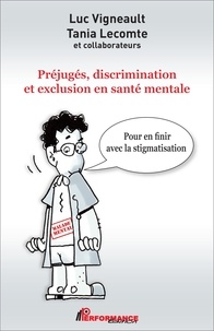 Luc Vigneault et Tania Lecomte - Préjugés, discrimination et exclusion en santé mentale - Pour en finir avec la stigmatisation.