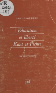 Luc Vincenti - Éducation et liberté - Kant et Fichte.