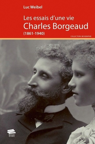 Luc Weibel - Les essais d'une vie - Charles Borgeaud (1861-1940).