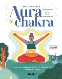 Luca Apicella - Aura et chakra - La fantastique relation entre les corps subtils et l'énergie de l'Univers.
