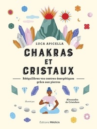 Luca Apicella - Chakras et cristaux - Rééquilibrez vos centres énergétiques grâce aux pierres.