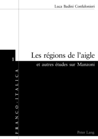 Luca Badini Confalonieri - Les régions de l'aigle - Et autres études sur Manzoni.