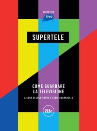 Luca Barra et Fabio Guarnaccia - SuperTele - Come guardare la televisione.