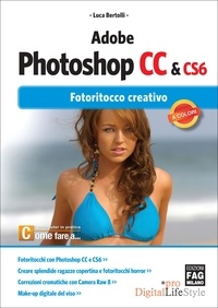 Luca Bertolli - Adobe Photoshop CC &amp; CS6 - Fotoritocco creativo.