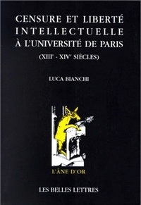 Luca Bianchi - Censure et liberté intellectuelle à l'Université de Paris - XIIIe-XIVe siècles.