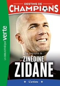 Luca Caioli et Cyril Collot - Destins de champions 10 - Une biographie de Zinédine Zidane.