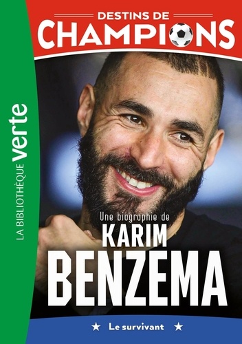 Destins de champions Tome 4 Une biographie de Karim Benzema. Le survivant