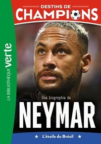 Luca Caioli - Destins de champions Tome 6 : Une biographie de Neymar - L'étoile du Brésil.