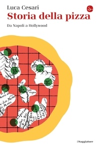 Luca Cesari - Storia della pizza - Da Napoli a Hollywood.
