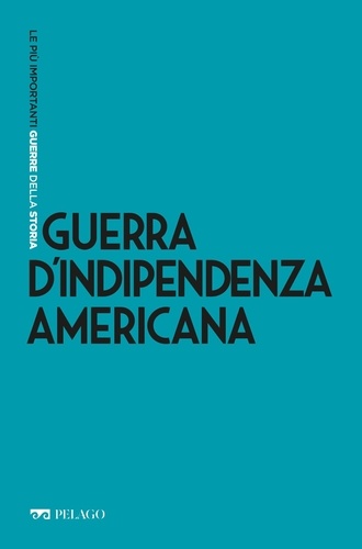 Luca Codignola et  Aa.vv. - Guerra d’Indipendenza americana.