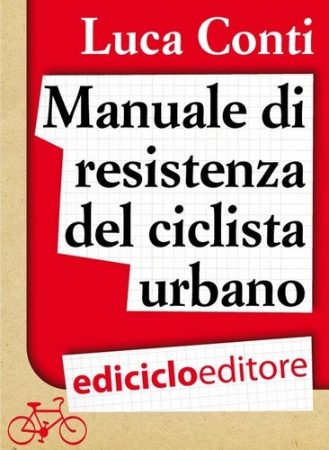 Luca Conti - Manuale di resistenza del ciclista urbano.
