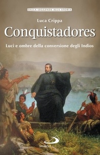 Luca Crippa - Conquistadores - Luci e ombre della conversione degli Indios.