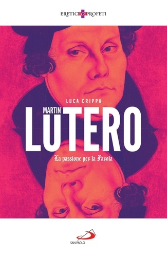 Luca Crippa - Martin Lutero - La passione per la Parola.