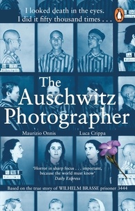 Luca Crippa et Maurizio Onnis - The Auschwitz Photographer - The powerful true story of Wilhelm Brasse prisoner number 3444.